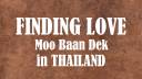 Finding Love - Moo Baan Dek in Thailand