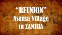 REUNION - Nsansa Village in Zambia