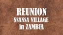 REUNION - Nsansa Village in Zambia
